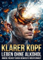 Klarer Kopf: Leben ohne Alkohol