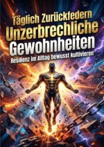 Täglich Zurückfedern: Unzerbrechliche Gewohnheiten