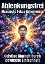 Ablenkungsfrei: Klassische Fokus-Geheimnisse