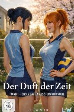 Der Duft der Zeit - Band 1 - Unser Garten aus Sturm und Stille