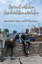 Heimat erleben - Geschichten erzählen: Von Ostfriesland nach Nordfriesland - vom Alten Land nach Hamburg
