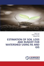 ESTIMATION OF SOIL LOSS AND RUNOFF FOR WATERSHED USING RS AND GIS