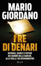 re di denari. Intrighi, segreti e potere dei signori delle banche. Alle spalle dei risparmiatori