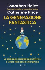 generazione fantastica. La guida più incredibile per divertirsi e vivere felici senza smartphone
