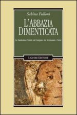 abbazia dimenticata. La Santissima Trinità sul Gargano tra Normanni e Svevi