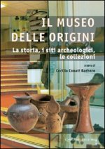 museo delle origini. La storia, i siti archeologici, le collezioni