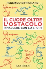 cuore oltre l'ostacolo. Rinascere con lo sport