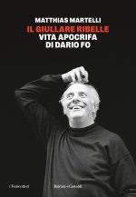 giullare ribelle. Vita apocrifa di Dario Fo