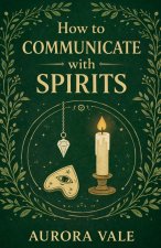 How to Communicate with Spirits