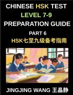 Chinese HSK Test Level 7-9 Preparation Guide (Part 6)-A Self-Study Guide for Beginners to Master Mandarin Chinese Characters, Vocabulary, Example Sent