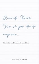 Querido Dios, no sé por dónde empezar