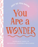 JUST SO YOU KNOW YOU ARE A WONDER