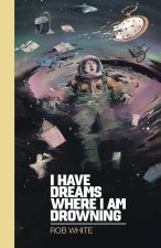 I Have Dreams Where I Am Drowning