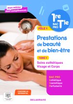 Mon métier, mes compétences - Pôle 1 - Prestations de beauté et de bien-être - Tome 1 - Soins esthétiques - Visage et Corps - 1re, Tle Bac Pro Esthéti