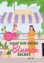 Kauf dir deine Blumen selbst