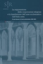 soppressione delle corporazioni religiose e la liquidazione dell'asse ecclesiastico nell'Italia unita. Il caso toscano e le fonti archivistiche (1866-
