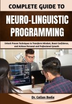 Complete Guide To Neuro-Linguistic Programming