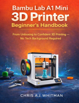 Bambu Lab A1 Mini 3D Printer Beginner’s Handbook