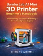 Bambu Lab A1 Mini 3D Printer Beginner’s Handbook