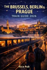 THE BRUSSELS, BERLIN & PRAGUE TRAIN GUIDE 2026