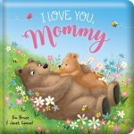 I Love You Mommy: Padded Board Book