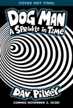 Dog Man: A Sprinkle in Time: A Graphic Novel (Dog Man #15): From the Creator of Captain Underpants