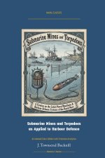 Submarine Mines and Torpedoes as Applied to Harbour Defence