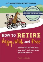 How to Retire Happy, Wild, and Free: 25th Anniversary Updated Edition