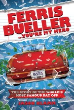 Ferris Bueller...You're My Hero