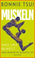 Muskeln. Was uns bewegt - und warum es wichtig ist