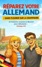 RÉPAREZ VOTRE ALLEMAND  - SANS PLEURER SUR LA GRAMMAIRE