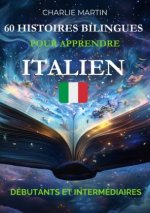 60 Histoires Bilingues pour Apprendre l'Italien : Débutants et Intermédiaires