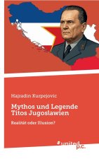 Mythos und Legende Titos Jugoslawien