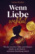 Wenn Liebe wehtut - Beziehungsratgeber für Frauen