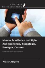 Mundo Académico del Siglo XXI: Economía, Tecnología, Ecología, Cultura