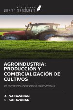 AGROINDUSTRIA: PRODUCCIÓN Y COMERCIALIZACIÓN DE CULTIVOS