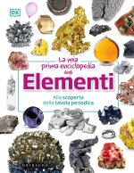 mia prima enciclopedia degli elementi. Alla scoperta della tavola periodica