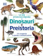 mia prima enciclopedia di dinosauri e preistoria. Alla scoperta di piante e animali estinti