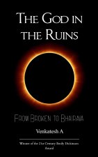 The God in the Ruins From Broken to Bhairava