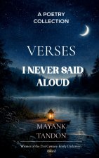 Verses I Never Said Aloud Poems born from the unsaid emotions