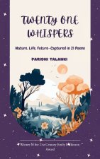 Twenty One Whispers Nature, Life, Future-Captured in 21 Poems