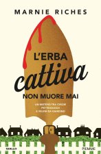 erba cattiva non muore mai. Un mistero tra cesoie, pettegolezzi e veleni da giardino
