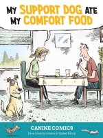 My Support Dog Ate My Comfort Food: Dog Comics