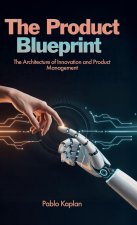 The Product Blueprint, The Architecture of Innovation and Product Management
