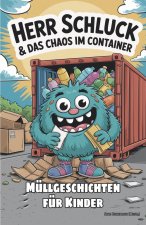 Herr Schluck und das Chaos im Container - Müllgeschichten für Kinder