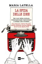 sfida delle idee. Sei voci della cultura internazionale raccontano il tempo che viviamo