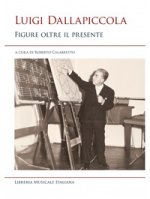 Luigi Dallapiccola. Figure oltre il presente