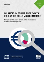 Bilancio in forma abbreviata e Bilancio delle micro-imprese. Manuale operativo con schemi, criteri di valutazione e semplificazioni applicabili