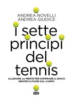 sette princìpi del tennis. Allenare la mente per dominare il gioco dentro e fuori dal campo