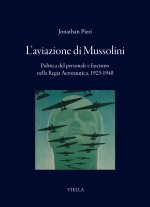 aviazione di Mussolini. Politica del personale e fascismo nella Regia Aeronautica, 1923-1940